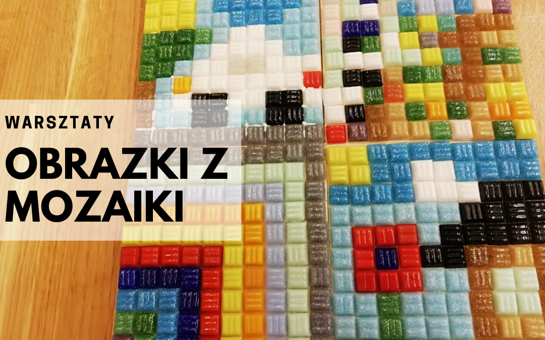 prace wykonane podczas warsztatów obrazki z mozaiki z dopiskiem "warsztaty obrazki z mozaiki"
