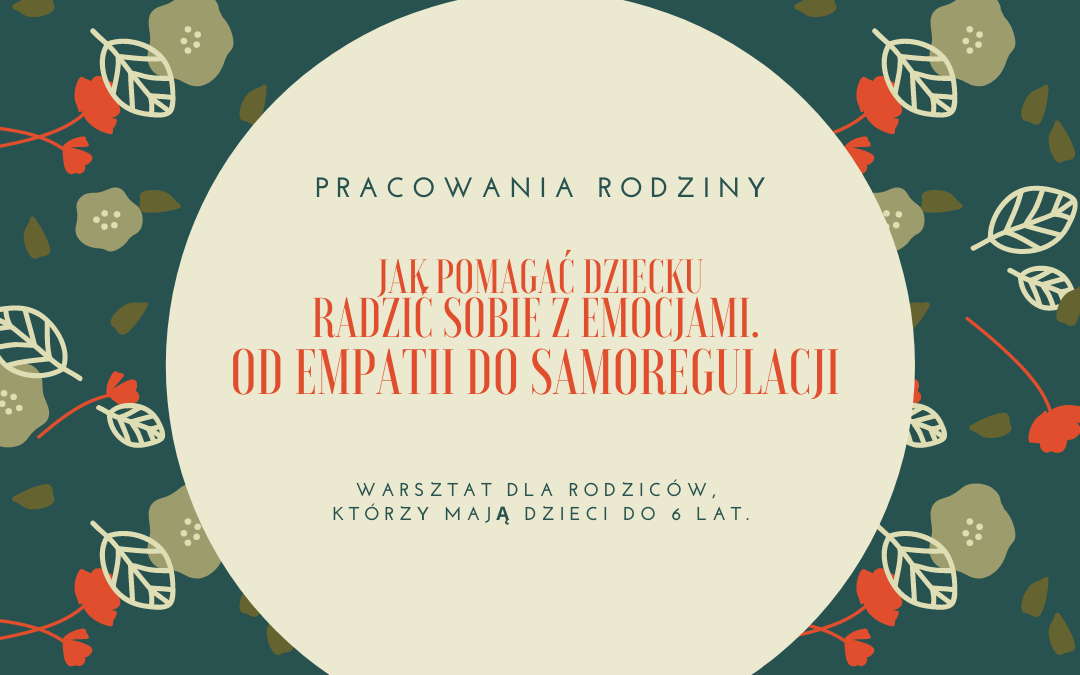 Plakat informacyjny - zachęcający do udziału w seminarium "Jak pomagać dziecku radzić sobie z emocjami. Od empatii do samoregulacji".