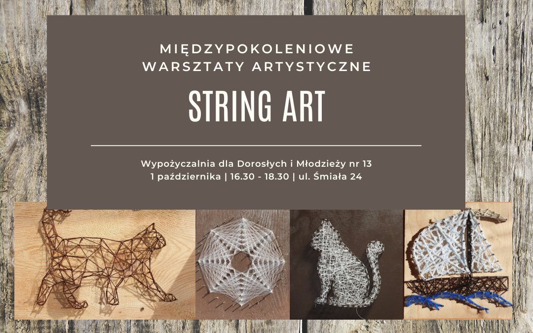 plakat zapraszający na warsztaty artystyczne w technice string art. umieszczone 4 fotografie obrazków wykonanych techniką string art. obrazki powstały na wbitych w deseczkę gwoździach i rozciągniętymi między nimi nićmi