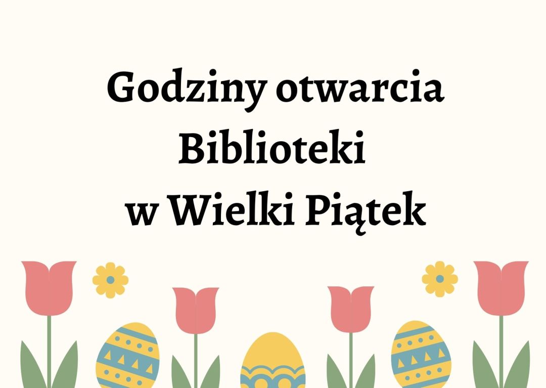 Obrazek wyróżniający z napisem; godziny otwarcia Biblioteki w Wielki Piątek