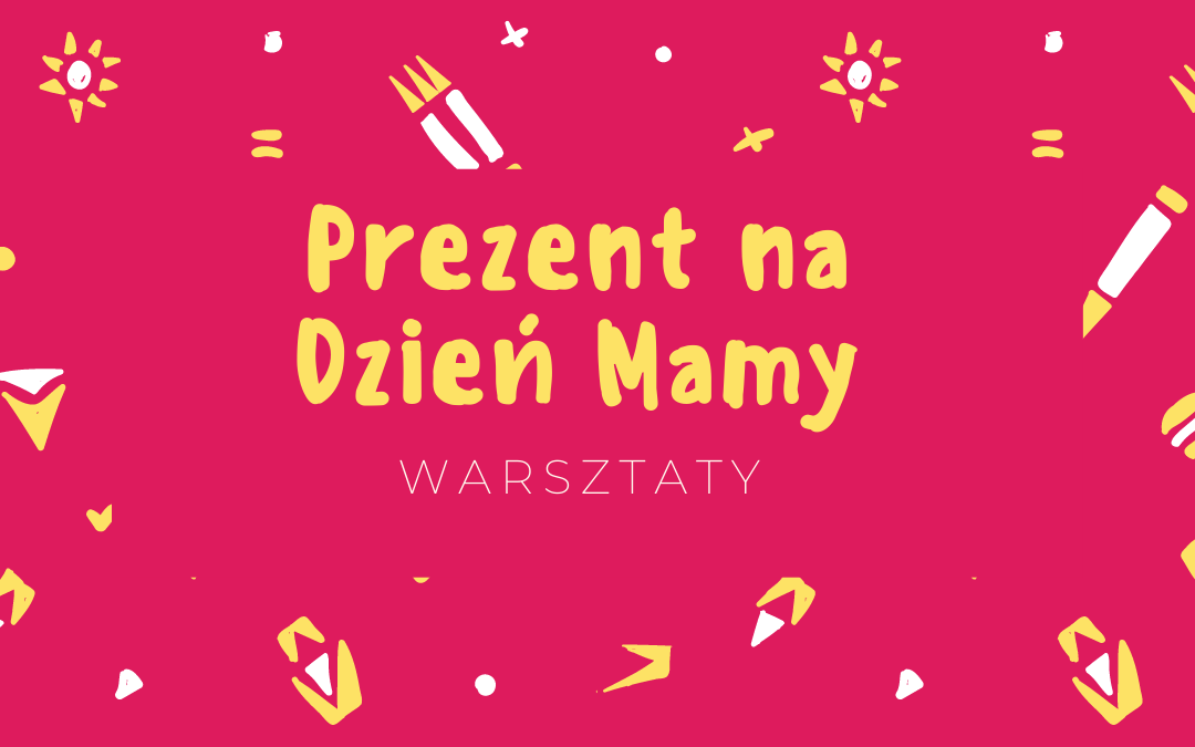 grafika wyróżniająca - na plakacie napis "Prezent na Dzień Mamy - warsztaty"