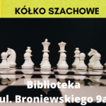 na tle szachownicy napis: Kółko szachowe, Biblioteka ul. Broniewskiego 9a
