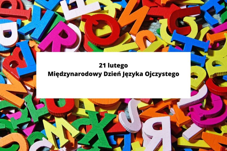 Grafika wyróżniająca. Napis: "21 lutego Międzynarodowy Dzień Języka ojczystego" znajdujący się na tle rozsypanki z kolorowych liter