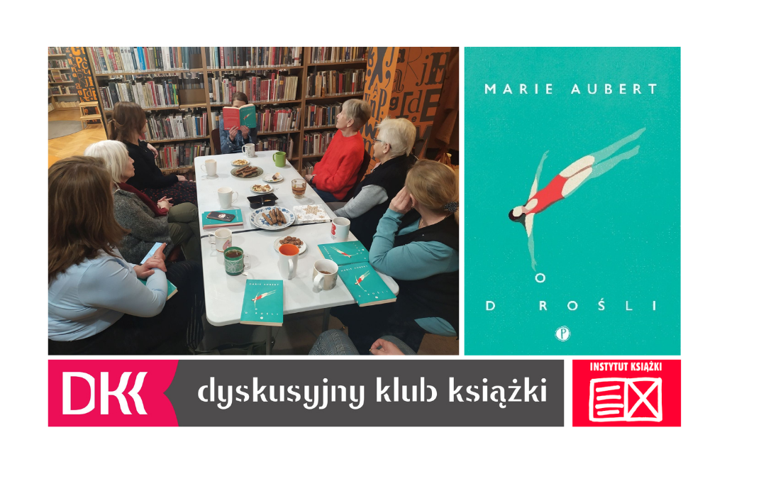 Kolaż zdjęć ze spotkania DKK, którego tematem była książka "Dorośli" autorstwa Marie Aubert: siedzące przy stole uczestniczki spotkania, okładka książki, logo Dyskusyjnego Klubu Książki oraz Logo Instytutu Czytelnictwa. 