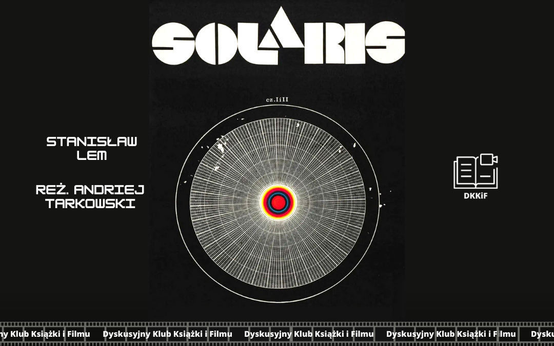 grafika przedstawiająca plakat do filmu solaris a na nim napisy: stanisław lem reż. andriej tarkowski solaris, logo dkkif z napisem dkkif oraz na dole powtarzający się kilka razy napis dyskusyjny klub książki i filmu