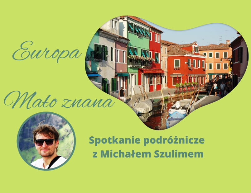 Europa mało znana spotkanie podróżnicze z Michałem Szulimem na zielonym tle fotografia kolorowych kamienic oraz podróżnika
