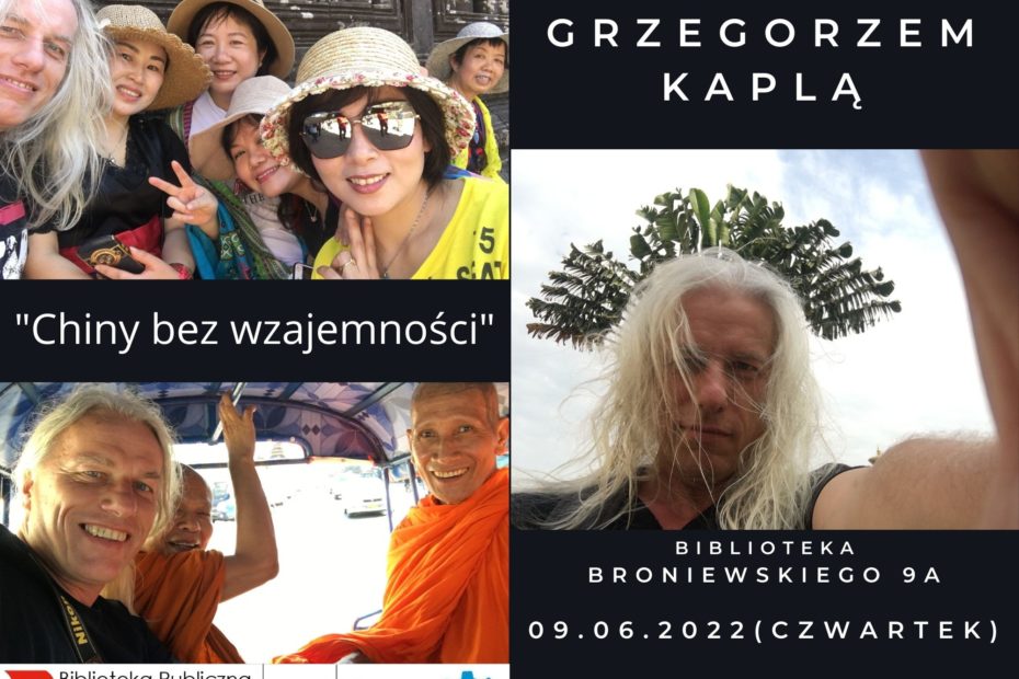 plakat informujący o spotkaniu podróżniczym z Grzegorzem Kaplą, 9 czerwca o godzinie 18 w Bibliotece przy ul. Broniewskiego 9a na temat książki "Chiny bez wzajemności"