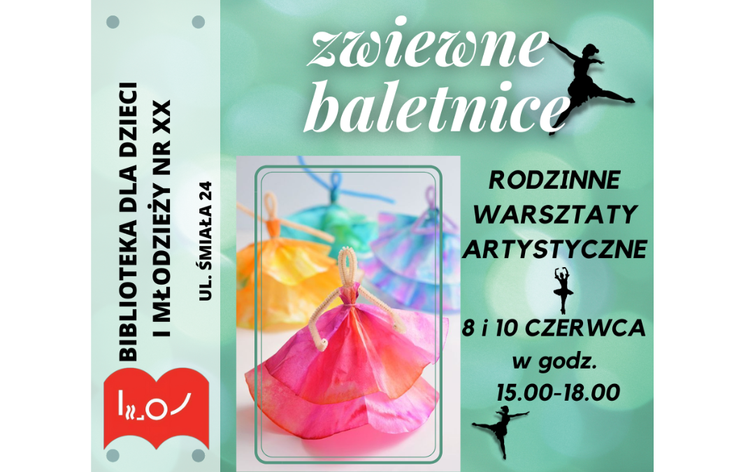 Plakat zapraszający na Rodzinne Warsztaty Artystyczne do Biblioteki dla Dzieci nr XX na zajęcia, podczas których dzieci wykonają figurki tancerek. Warsztaty odbędą się 8 i 10 czerwca 2022 r. w godzinach 15-18.