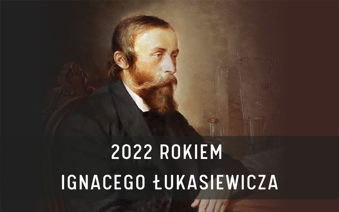 portret Ignacego Łukasiewicza na brązowym tle, biały napis "2022 rokiem Ignacego Łukasiewicza"