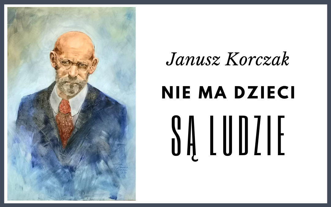 na białym tle kolorowy portret Janusza Korczaka. Czarny napis "Janusz Korczak. Nie ma dzieci są ludzie"