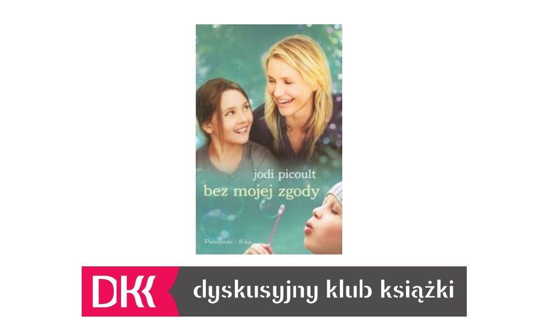 Grafika wyróżniająca. Okładka książki Jodi Picoult "Bez mojej zgody" oraz logo Dyskusyjnego Klubu Książki