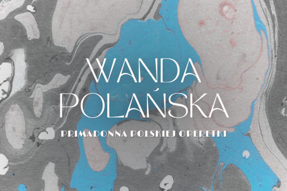 grafika wyróżniająca z napisem wanda polańska primadonna polskiej operetki na marmurkowym tle