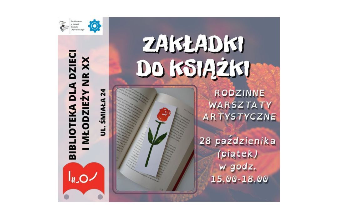 Plakat zapraszający na warsztaty tworzenia zakładek do książek w Bibliotece dla Dzieci i Młodzieży nr XX przy ul. Śmiałej 24 w dniu 28 października 2022 r. w godzinach 15-18. Na plakacie umieszczono logo Budżetu Obywatelskiego , ze środków którego warsztaty te są finansowane.