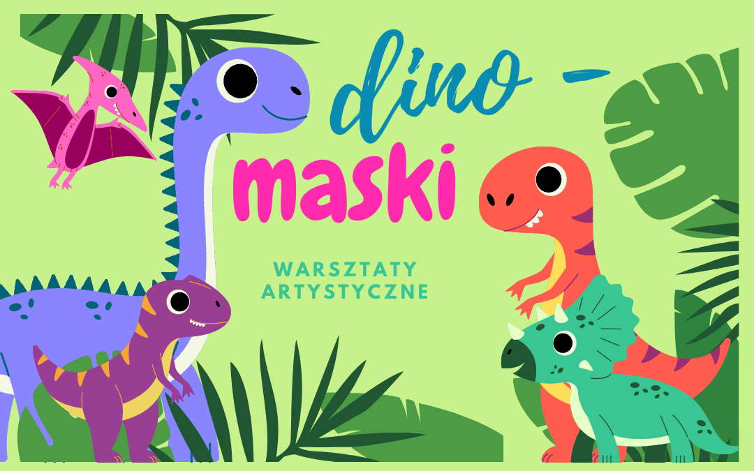 grafika wyróżniająca - zapraszająca na warsztaty artystyczne dino-maski. Grafika przedstawia cztery dinozaury i napis "dino maski, warsztaty artystyczne".