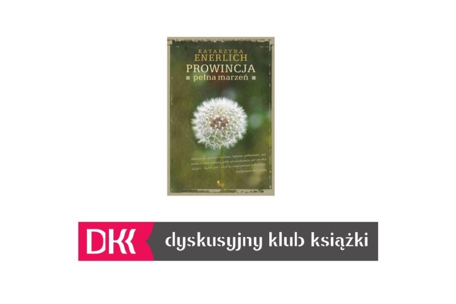 Grafika wyróżniająca: zdjęcie okładki książki "Prowincja pełna marzeń" autorstwa Katarzyny Enerlich oraz Logo Dyskusyjnego Klubu Książki.