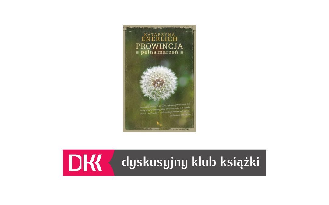 Grafika wyróżniająca: zdjęcie okładki książki "Prowincja pełna marzeń" autorstwa Katarzyny Enerlich oraz Logo Dyskusyjnego Klubu Książki.