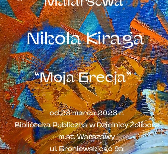 Plakat informujący o wystawie malarskiej. Na Plakacie Wystawa malarstwa, Nikola Kiraga, "Moja Grecja", od 28 marca 2023 r., Biblioteka przy ul. Broniewskiego 9a, wystawa do obejrzenia w godzinach pracy Biblioteki.