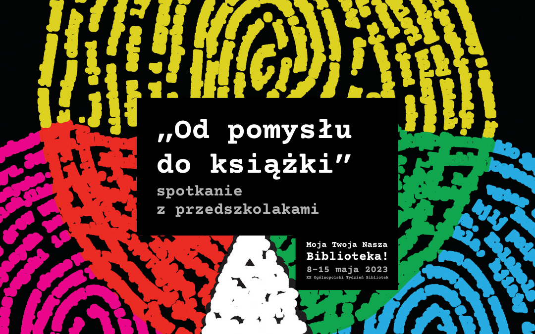 grafika wyróżniająca do postu promującego wydarzenie organizowane w ramach XX tygodnia bibliotek w bibliotece żoliborskiej; grafika z plakatu promującego XX ogólnopolski tydzień bibliotek oraz napisy: "od pomysłu do książki" spotkanie z przedszkolakami Moja twoja Nasza Biblioteka! 8-15 maja 2023 XX Ogólnopolski Tydzień Bibliotek