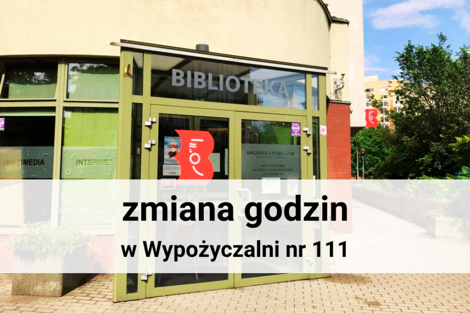 zdjecie przedstawia budynek wypożyczalni nr 111 przy ul. mickiewicza 65 z tekstem na białym tle: zmiana godzin w wypożyczalni nr 111