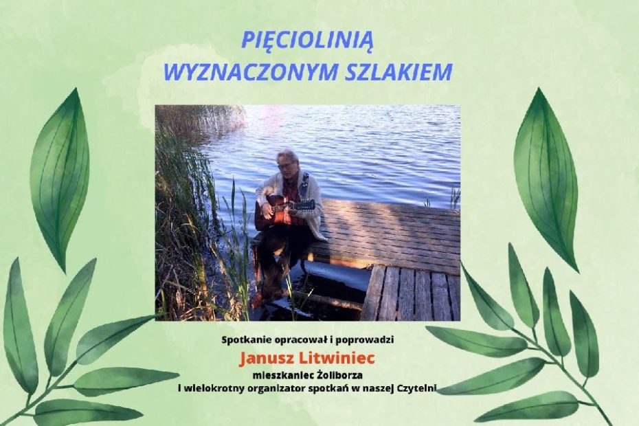Zdjęcie przedstawia mężczyznę siedzącego na pomoście nad jeziorem i grającego na gitarze. Poniżej tekst spotkanie opracował i poprowadzi Janusz Litwiniec mieszkaniec Żoliborz i wielokrotny organizator spotkań w naszej czytelni.