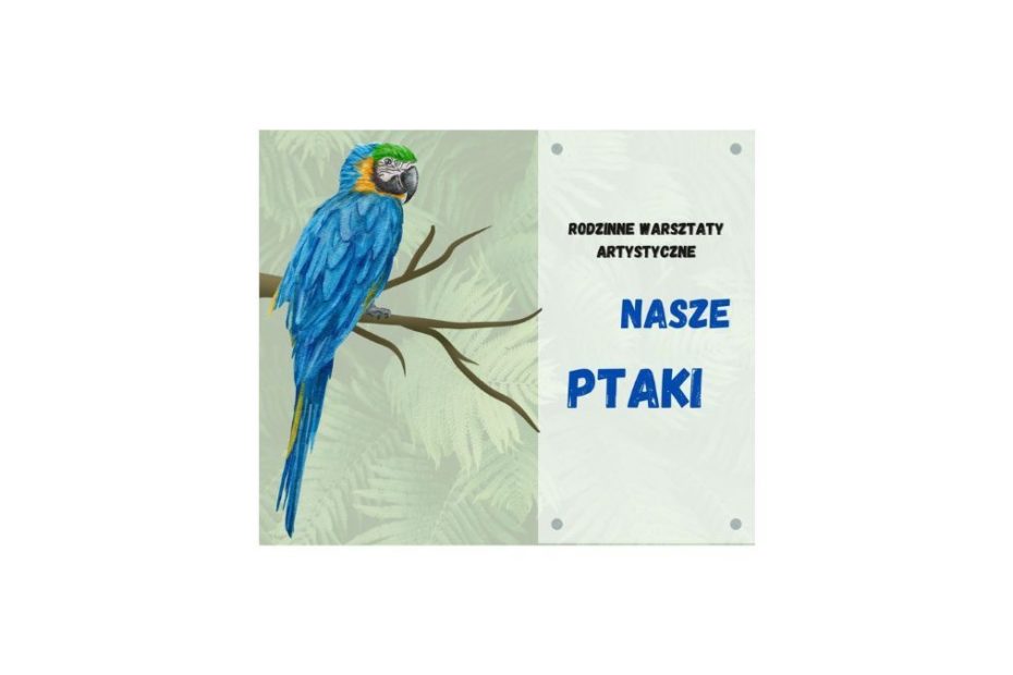 Obrazek wyróżniający. Kolorowa papuga Ara siedząca na gałęzi oraz tekst: Rodzinne Warsztaty Artystyczne "Nasze Ptaki".