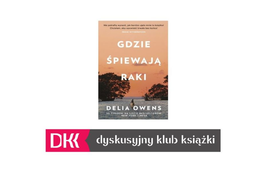 Zdjęcie okładki książki "Gdzie śpiewają raki" autorstwa Delii Owens oraz logo Dyskusyjnego Klubu Książki.