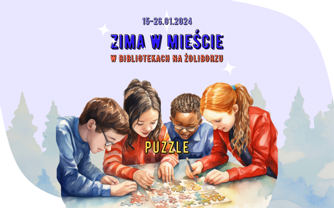 obrazek wyróżniający z ozdobnymi napisami i elementami zimowymi oraz ilustracja dzieci układających puzzle, tekst: 15-26.01.2024, zima w mieście w bibliotekach na żoliborzu, puzzle