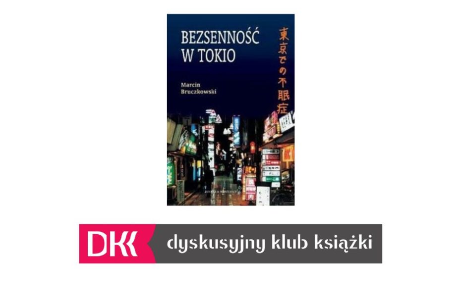 Okładka książki "Bezsenność w Tokio" autorstwa Marcina Bruczkowskiego oraz logo Dyskusyjnego Klubu Książki.