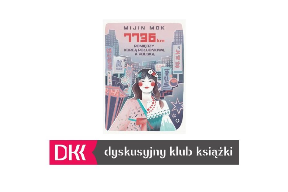 Okładka książki "7736 km pomiędzy Koreą Południową a Polską" autorstwa Mijin Mok oraz logo Dyskusyjnego Klubu Książki