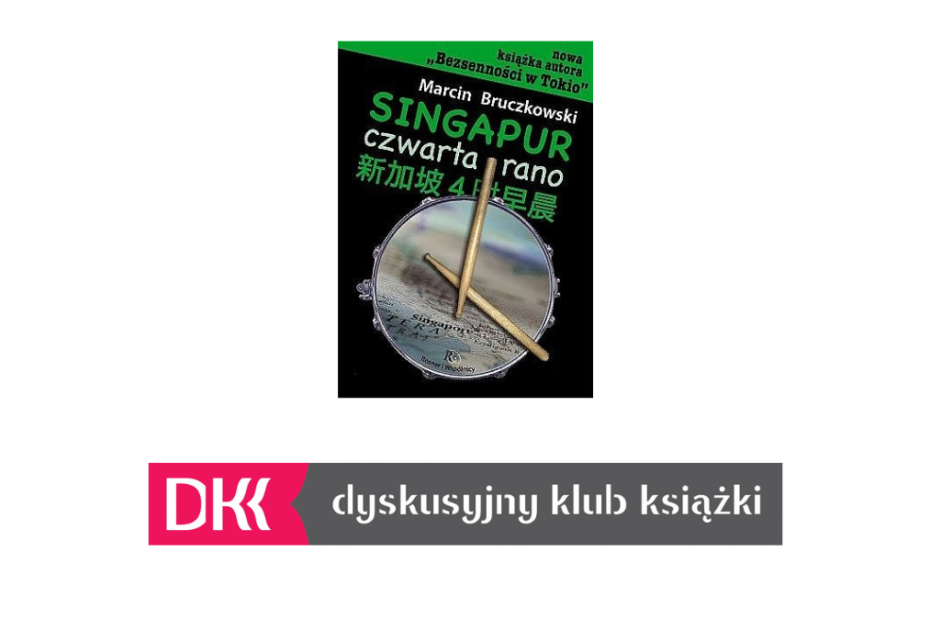 Na obrazku zdjęcie okładki książki Marcina Bruczkowskiego pt. "Singapur, czwarta rano" oraz poniżej logo Dyskusyjnego Klubu Książki. Tło białe.