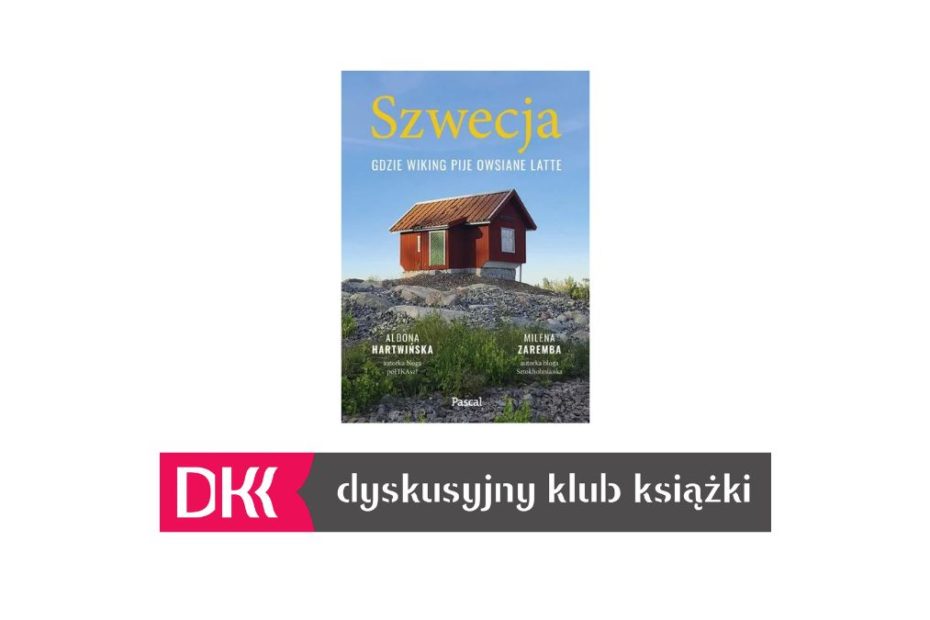 Obrazek wyróżniający. Okładka książki "Szwecja. Gdzie Wiking pije owsiane latet" autorstwa Aldony Hartwińsiej i Mileny Zaremby oraz logo Dyskusyjnego Klubu Książki