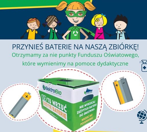 Plakat reklamujący zbiórkę zużytych baterii. Przynieśbaterie na naszą zbiórkę otrzymamy za nie punkty Funduszu Oświatowego, które wymienimy na pomoce dydaktyczne. W centrum pojemnik z napisem Elektro-eko to wrzuć zużyte baterie. Nie wyrzucaj zużytych baterii do śmietnika wrzuć do pojemnika.