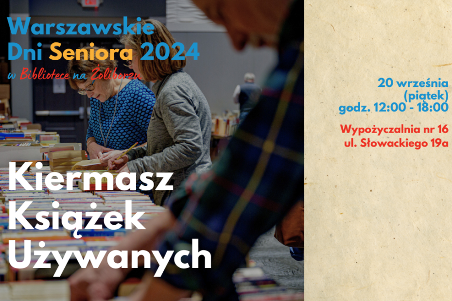 grafika wyróżniająca. napisy: warszawskie dni seniora 2024 w bibliotece na żoliborzu, kiermasz książek używanych, 20 września (piątek), godz. 12:00 - 18:00, wypożyczalnia nr 16, ul. słowackiego 19a. zdjęcie osób wybierających książki ze stołów.