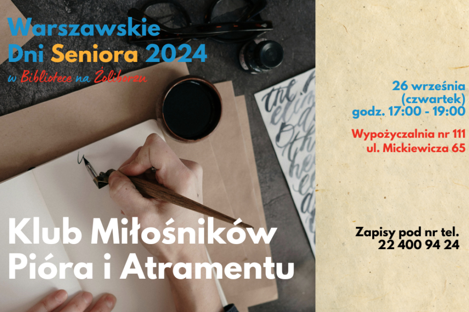 grafika wyróżniająca. napisy: warszawskie dni seniora 2024 w bibliotece na żoliborzu, klub miłośników pióra i atramentu, 26 września (czwartek), godz. 17:00 - 19:00, wypożyczalnia nr 111, ul. mickiewicza 65, zapisy pod nr tel. 22 400 94 24. zdjęcie osoby kaligrafującej.