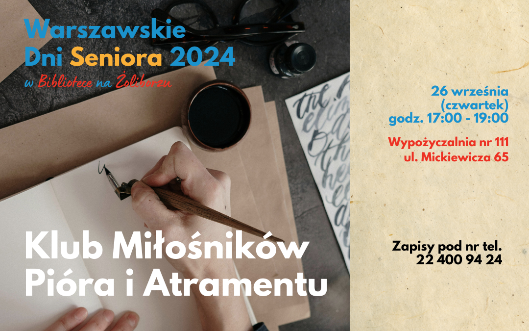 grafika wyróżniająca. napisy: warszawskie dni seniora 2024 w bibliotece na żoliborzu, klub miłośników pióra i atramentu, 26 września (czwartek), godz. 17:00 - 19:00, wypożyczalnia nr 111, ul. mickiewicza 65, zapisy pod nr tel. 22 400 94 24. zdjęcie osoby kaligrafującej.