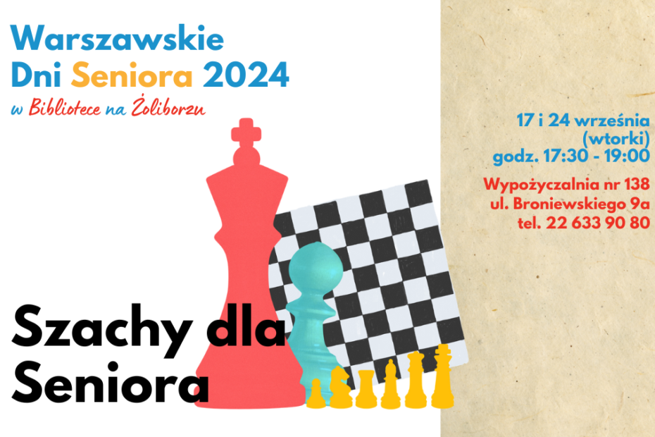 grafika wyróżniająca. napisy: warszawskie dni seniora 2024 w bibliotece na żoliborzu, szachy dla seniora, 17 i 24 września (wtorki), godz. 17:30 - 19:00, wypożyczalnia nr 138, ul. broniewskiego 9a, tel. 22 633 90 80. ilustracja szachownicy z figurami szachowymi na białym tle oraz tle z papieru czerpanego.