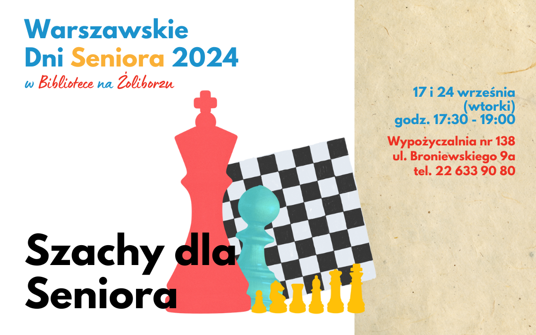 grafika wyróżniająca. napisy: warszawskie dni seniora 2024 w bibliotece na żoliborzu, szachy dla seniora, 17 i 24 września (wtorki), godz. 17:30 - 19:00, wypożyczalnia nr 138, ul. broniewskiego 9a, tel. 22 633 90 80. ilustracja szachownicy z figurami szachowymi na białym tle oraz tle z papieru czerpanego.