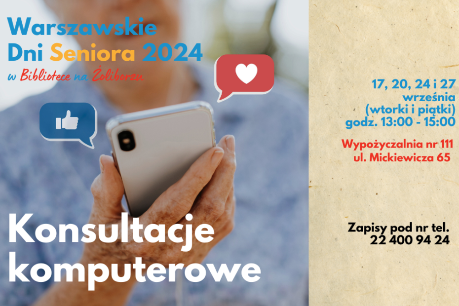 grafika wyróżniająca. napisy: warszawskie dni seniora 2024 w bibliotece na żoliborzu, konsultacje komputerowe, 17, 20, 24 i 27 września (wtorki i piątki), godz. 13:00 - 15:00, wypożyczalnia nr 111, ul. mickiewicza 65, zapisy pod nr tel. 22 400 94 24. zdjęcie kobiety trzymającej w dłoni telefon smartfon oraz dymki społecznościowe z kciukiem i sercem.