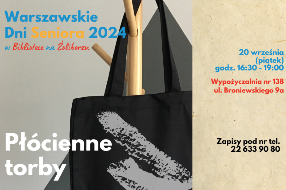 grafika wyróżniająca. napisy: warszawskie dni seniora 2024 w bibliotece na żoliborzu, płócienne torby, 20 września (piątek), godz. 16:30 - 19:00, wypożyczalnia nr 138, ul. broniewskiego 9a, zapisy pod nr tel. 22 633 90 80. zdjęcie płóciennej torby na drewnianym wieszaku.