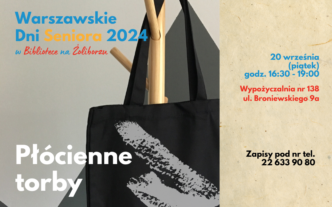 grafika wyróżniająca. napisy: warszawskie dni seniora 2024 w bibliotece na żoliborzu, płócienne torby, 20 września (piątek), godz. 16:30 - 19:00, wypożyczalnia nr 138, ul. broniewskiego 9a, zapisy pod nr tel. 22 633 90 80. zdjęcie płóciennej torby na drewnianym wieszaku.