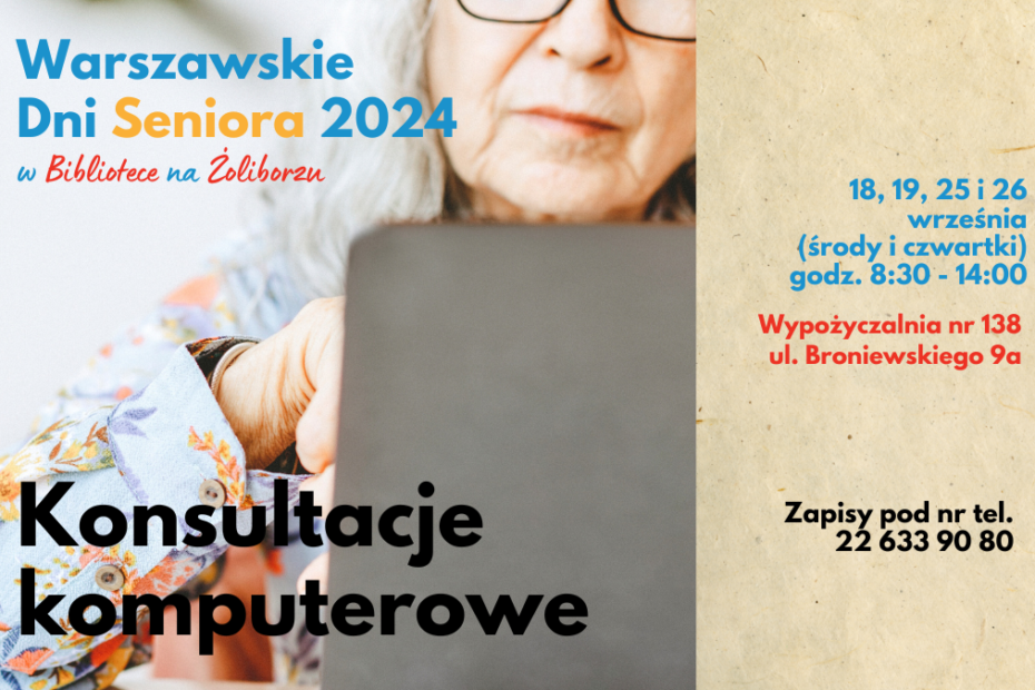 grafika wyróżniająca. napisy: warszawskie dni seniora 2024 w bibliotece na żoliborzu, konsultacje komputerowe, 18, 19, 25 i 26 września (środy i czwartki), godz. 8:30 - 14:00, wypożyczalnia nr 138, ul. broniewskiego 9a, zapisy pod nr tel. 22 633 90 80. zdjęcie kobiety przed ekranem laptopa.