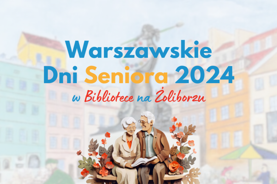 obrazek wyróżniający do wydarzenia warszawskie dni seniora 2024, widoczne napisy: warszawskie dni seniora 2024 w bibliotece na żoliborzu oraz grafika wygenerowana przez sztuczną inteligencję pary seniorów na tle obrazu przedstawiającego pomnik syrenki na warszawskiej starówce