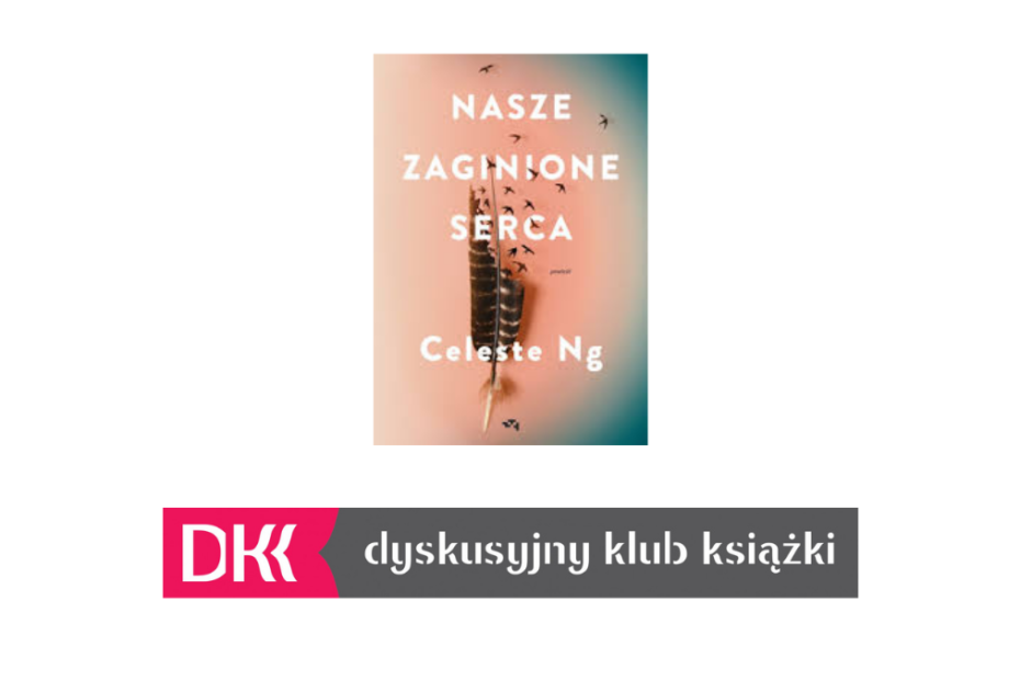 Na obrazku zdjęcie okładki książki Celeste Ng pt. "Nasze zaginione serca" oraz poniżej logo Dyskusyjnego Klubu Książki. Tło białe.