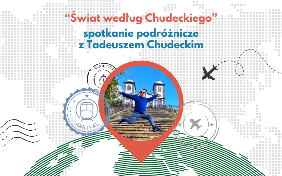 grafika ze zdjęciem tadeusza chudeckiego osadzonym w pinezce na globie, elementami graficznymi - stemplami paszportowymi i z tekstem. widoczne napisy: "świat według chudeckiego" spotkanie podróżnicze z Tadeuszem Chudeckim