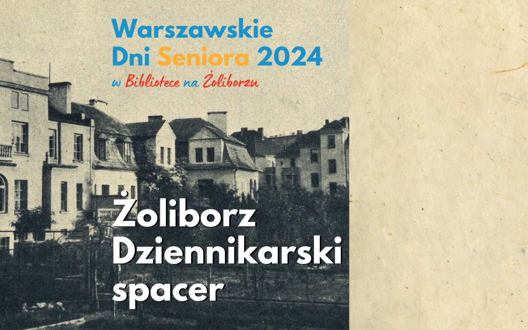 grafika wyróżniająca. napisy: warszawskie dni seniora 2024 w bibliotece na żoliborzu, żoliborz dziennikarski spacer