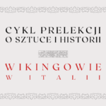 obrazek wyróżniający do prelekcji o wikingach w italii z napisami: cykl prelekcji o sztuce i historii, wikingowie w italii oraz ozdobna ramka i ozdobnik graficzny