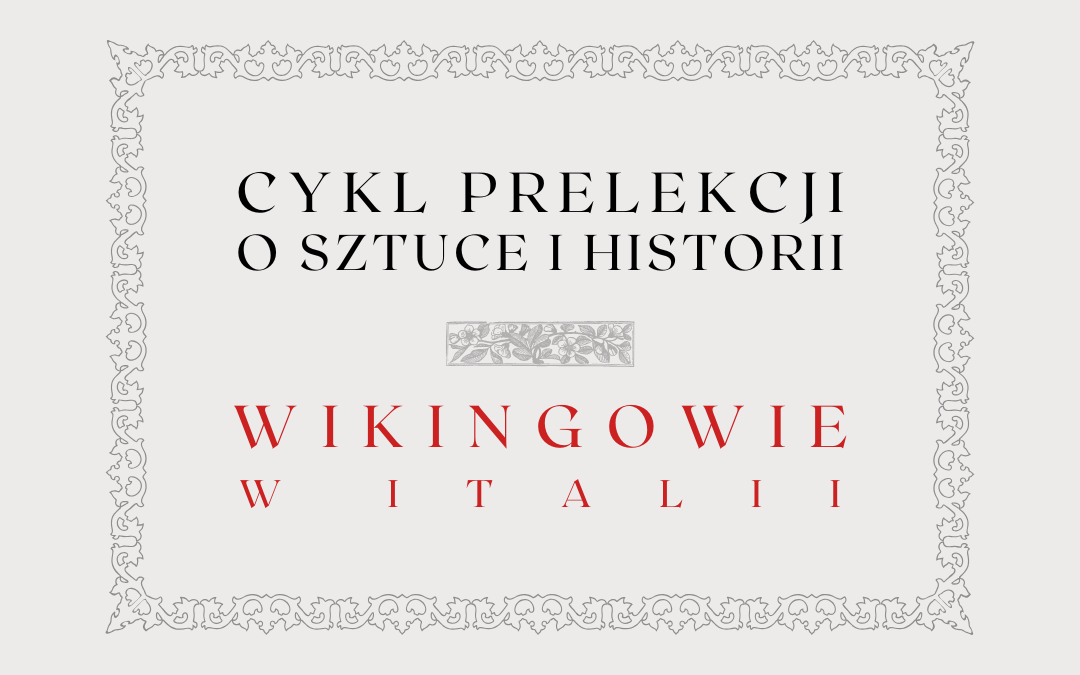 obrazek wyróżniający do prelekcji o wikingach w italii z napisami: cykl prelekcji o sztuce i historii, wikingowie w italii oraz ozdobna ramka i ozdobnik graficzny