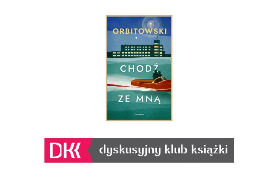 Na obrazku zdjęcie okładki książki Łukasza Orbitowskiego pt. "Chodź ze mną" oraz poniżej logo Dyskusyjnego Klubu Książki. Tło białe.