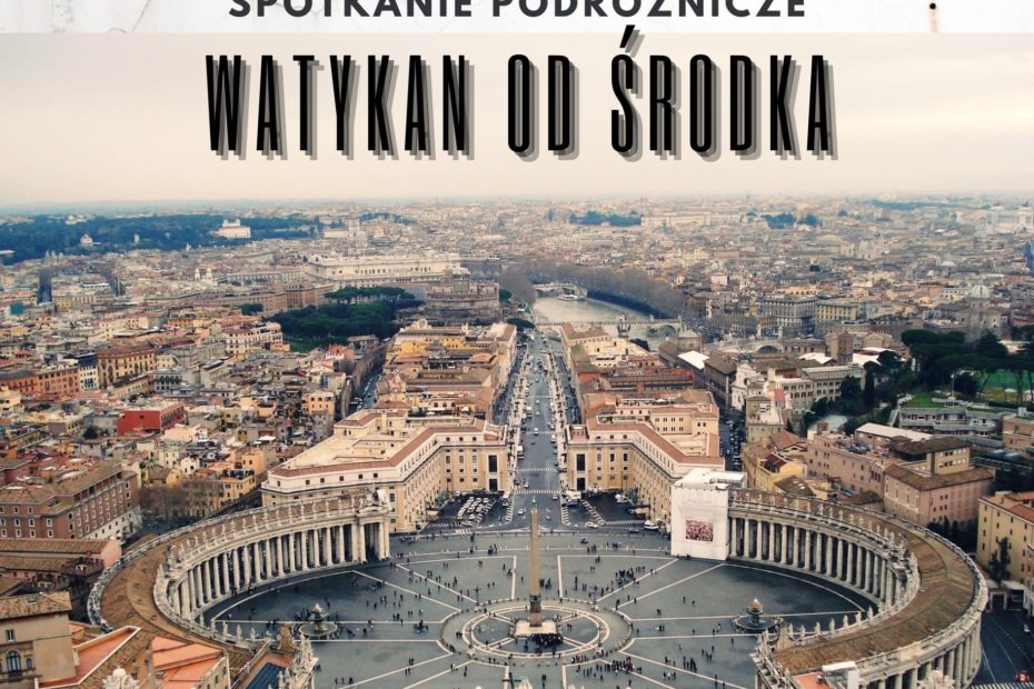 grafika przedstawiająca plakat nawiązujący do spotkania autorskiego. W centralnej części znajduje się zdjęcie z panoramą Watykanu, nad zdjęciem widnieje napis :Spotkanie podróżnicze. Watykan od środka".