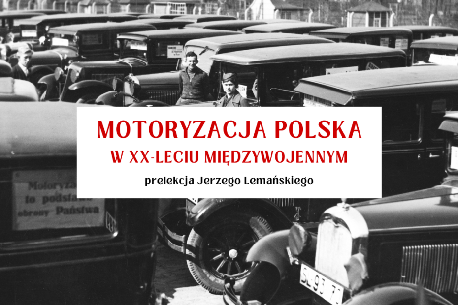 grafika wyróżniająca do prelekcji o motoryzacji polskiej w xx-leciu międzywojennym, napisy: Motoryzacja olska w xx-leciu międzywojennym prelekcja jerzego lemańskiego na tle zdjęcia z przedwojennymi samochodami ustawionymi w rzędach